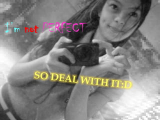 I’m not PERFECT

 