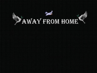 away from home
 