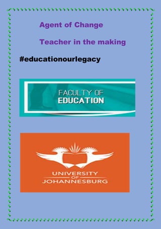 Agent of Change
Teacher in the making
#educationourlegacy
 