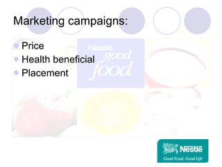 Marketing campaigns: Price  Health beneficial Placement  