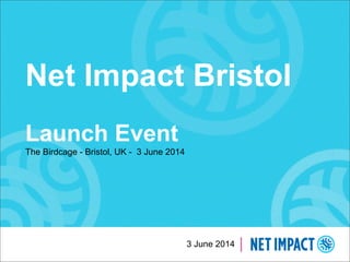 3 June 2014
Net Impact Bristol
Launch Event
The Birdcage - Bristol, UK - 3 June 2014
 