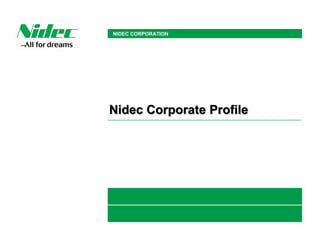 NIDEC CORPORATION
Nidec Corporate Profile
 