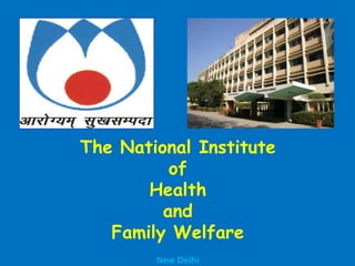 The National Institute
of
Health
and
Family Welfare
New Delhi
 