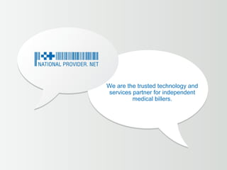 We are the trusted technology and
services partner for independent
         medical billers.
 