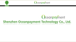 1
Shenzhen Oceanpayment Technology Co., Ltd.
 