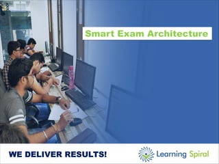 WE DELIVER RESULTS!
Smart Exam Architecture
 