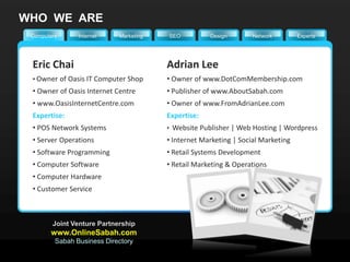 WHO  WE  ARE<br />Network<br />Experts<br />Computers<br />Internet<br />Marketing<br />SEO<br />Design<br />Adrian Lee<br...
