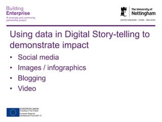 Using data in Digital Story-telling to
demonstrate impact
•
•
•
•

Social media
Images / infographics
Blogging
Video

 