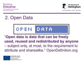2. Open Data

“Open data is data that can be freely
used, reused and redistributed by anyone
– subject only, at most, to the requirement to
attribute and sharealike.” OpenDefinition.org

 
