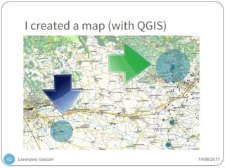 Lorenzino Vaccari 14/06/2017
I created a map (with QGIS)
42
 