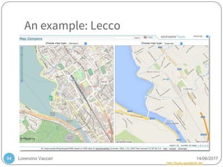Lorenzino Vaccari 14/06/2017
An example: Lecco
94
http://tools.geofabrik.de/
 