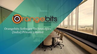 Orangebits Software Technologies
(India) Private Limited
 