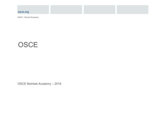 OSCE
OSCE • Murod Khusanov
OSCE Bishkek Academy – 2018
osce.org
 