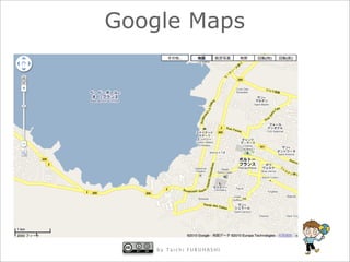 Google Maps




    by Taichi FURUHASHI
 
