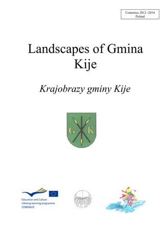 Landscapes of Gmina
Kije
Krajobrazy gminy Kije
Comenius 2012 -2014
Poland
 
