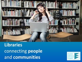 Libraries connecting  people and  communities 