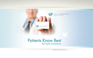 Patients Know Best
The PayPal of healthcare
 