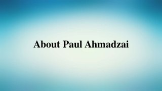 About Paul Ahmadzai
 