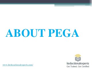 ABOUT PEGA
www.iteducationalexperts.com/
 