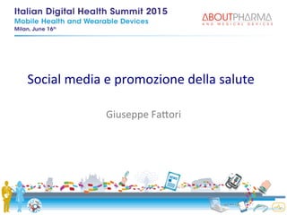 Social	
  media	
  e	
  promozione	
  della	
  salute	
  
Giuseppe	
  Fa4ori	
  
 