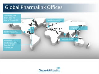 Global Pharmalink Offices
Cambridge, MA
Short Hills, NJ
King of Prussia, PA   Maidenhead, UK


                                                 Singapore

San Francisco, CA


                                       Mumbai, India
Hartford, CT
Washington, DC
New York, NY
Durham, NC
 