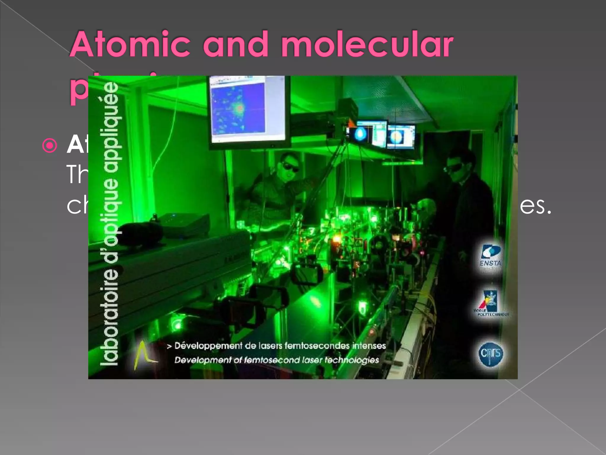 Atomic and molecular physicsAtomic and molecular physicsThe study of the structure and characteristics of atoms and molecules.