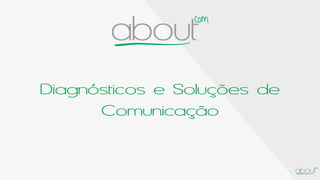 Diagnósticos e Soluções de
Comunicação
 
