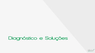 Diagnóstico e Soluções
 
