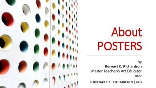 About
POSTERS
by
Bernard E. Richardson
Master Teacher & Art Educator
2022
© BERNARD E. RICHARDSON | 2022
 