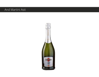 And Martini Asti
 