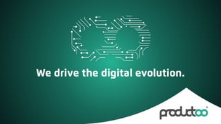 We drive the digital evolution.
 