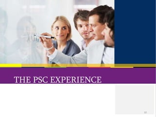 THE PSC EXPERIENCE 
© 2013 PSC Group, LLC 
10 
 