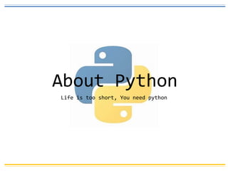 0
About Python
Life is too short, You need python
 