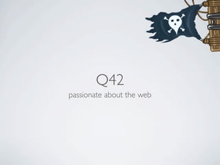 Q42
passionate about the web
 