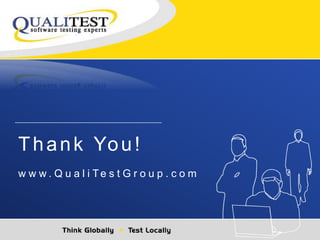 Thank You! 
w w w . Q u a l i Te s t G r o u p . c o m 
