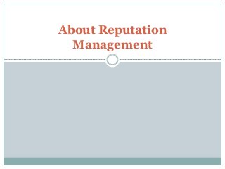About Reputation
Management
 