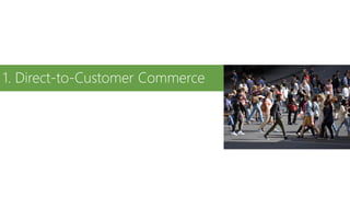 1. Direct-to-Customer Commerce
 