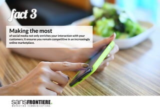 f'%# 3
Making the most 
of social media not only enriches your interaction with your
customers; it ensures you remain competitive in an increasingly
online marketplace.

 