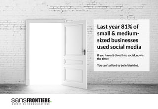 Last year 81% of
small & medium-
sized businesses
used social media

If you haven’t dived into social, now’s
the time! 

You can’t afford to be left behind.
 