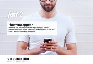 f'%# 2
How you appear 
in search and social contexts has a great impact on the
perception of your brand, credibility, and relevance. It can also
have a massive impact on your sales. 
 