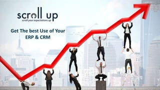 Get The best Use of Your
ERP & CRM
 