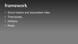 •   Scrum teams and associated roles
•   Time-boxes
•   Artifacts
•   Rules
 