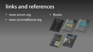 • www.scrum.org           • Books
• www.scrumalliance.org
 
