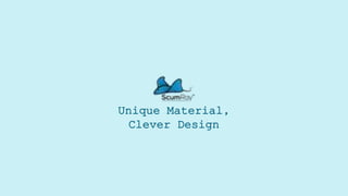 Unique Material,
Clever Design
 