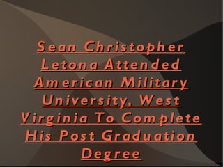 Sean Christopher Letona Attended American Military University, West Virginia To Complete His Post Graduation Degree 