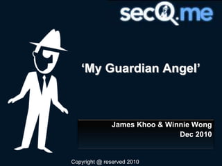 ‘My Guardian Angel’ James Khoo & Winnie Wong Dec 2010 Copyright @ reserved 2010 