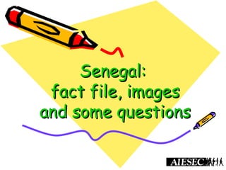 Senegal:Senegal:
fact file, imagesfact file, images
and some questionsand some questions
 