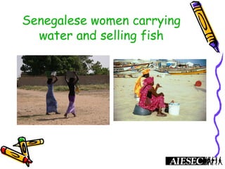 Senegalese women carrying
water and selling fish
 