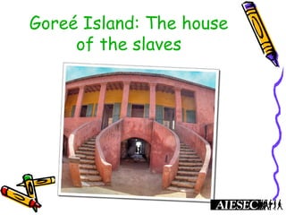 Goreé Island: The house
of the slaves
 