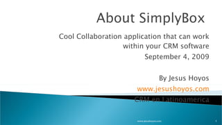 Cool Collaboration application that can work within your CRM software September 4, 2009 By Jesus Hoyos www.jesushoyos.com CRM en Latinoamerica www.jesushoyos.com 